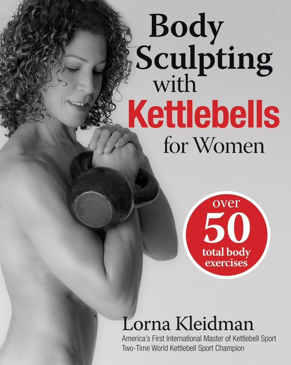 Kettlebells for Women: 50+ Total Body Exercises for Weight Loss & Toning | Body Sculpting Bible for Home & Gym Workouts