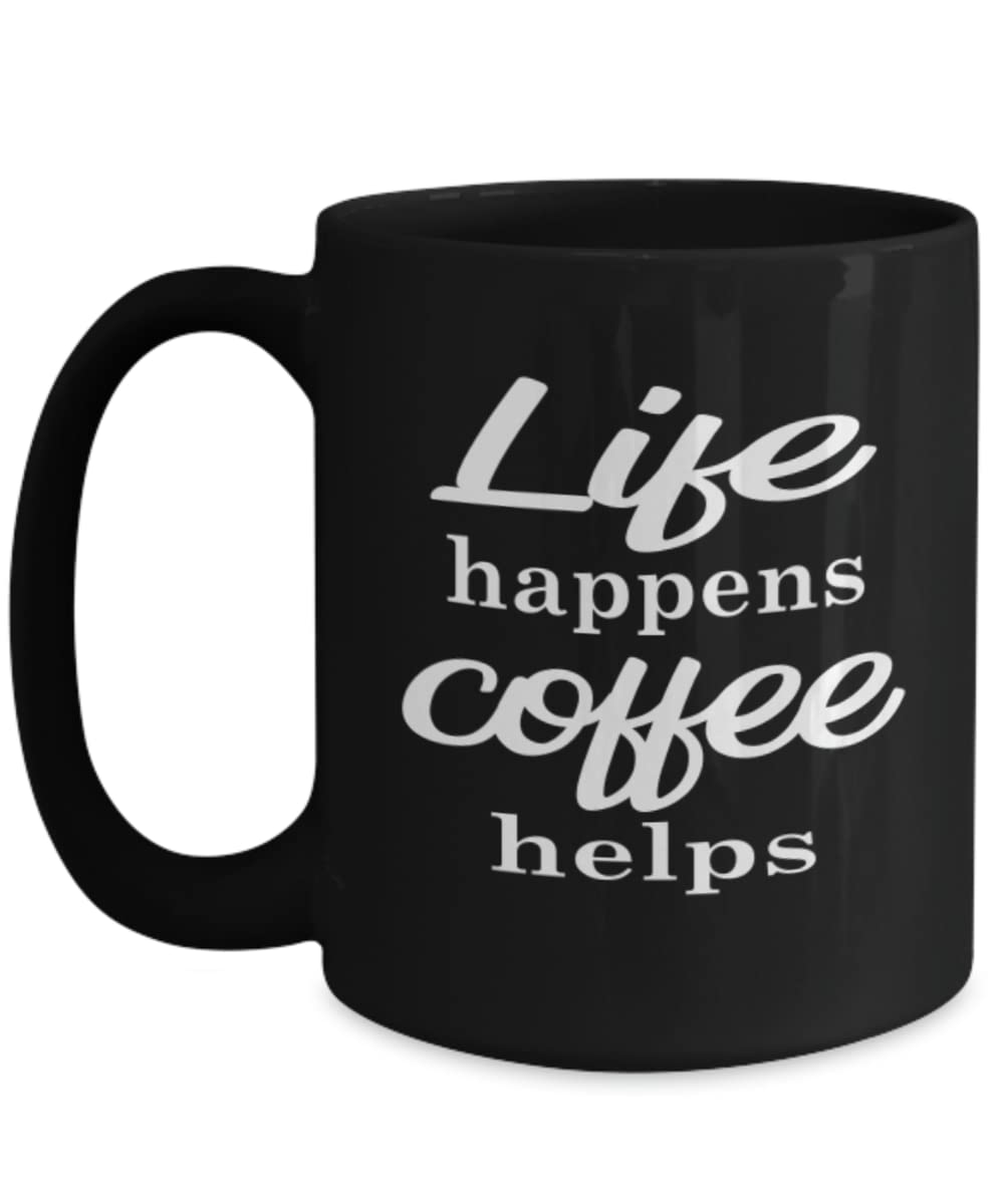 Life Happens Coffee Helps - Funny Coffee Mug Gift for Coffee Lovers | Perfect for Office, Home & Gifts | Ceramic Coffee Cup with Inspirational Quote