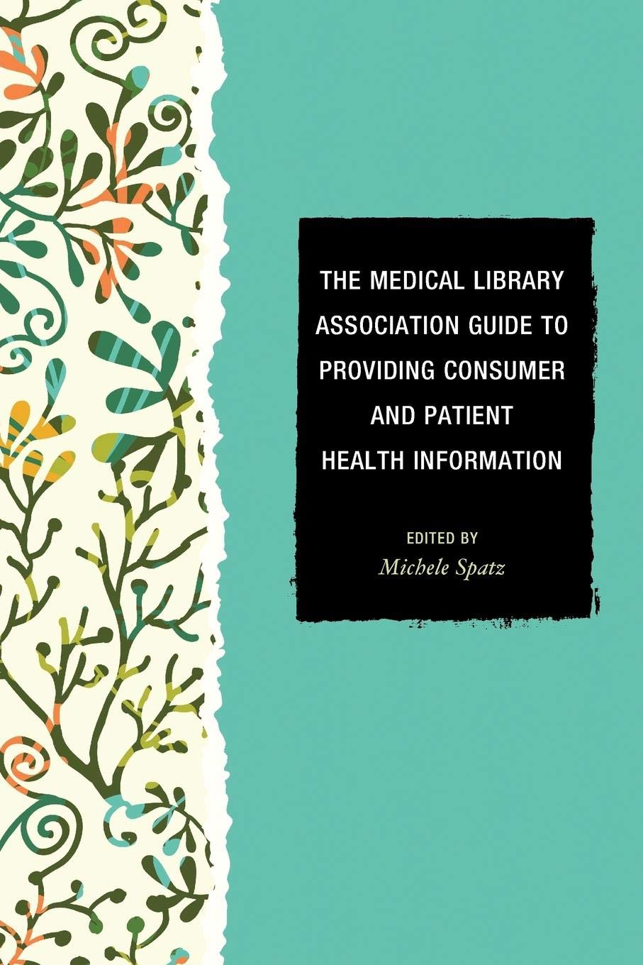 Medical Library Association Guide to Consumer & Patient Health Information - MLA Book Series | Essential Resource for Healthcare Professionals & Librarians