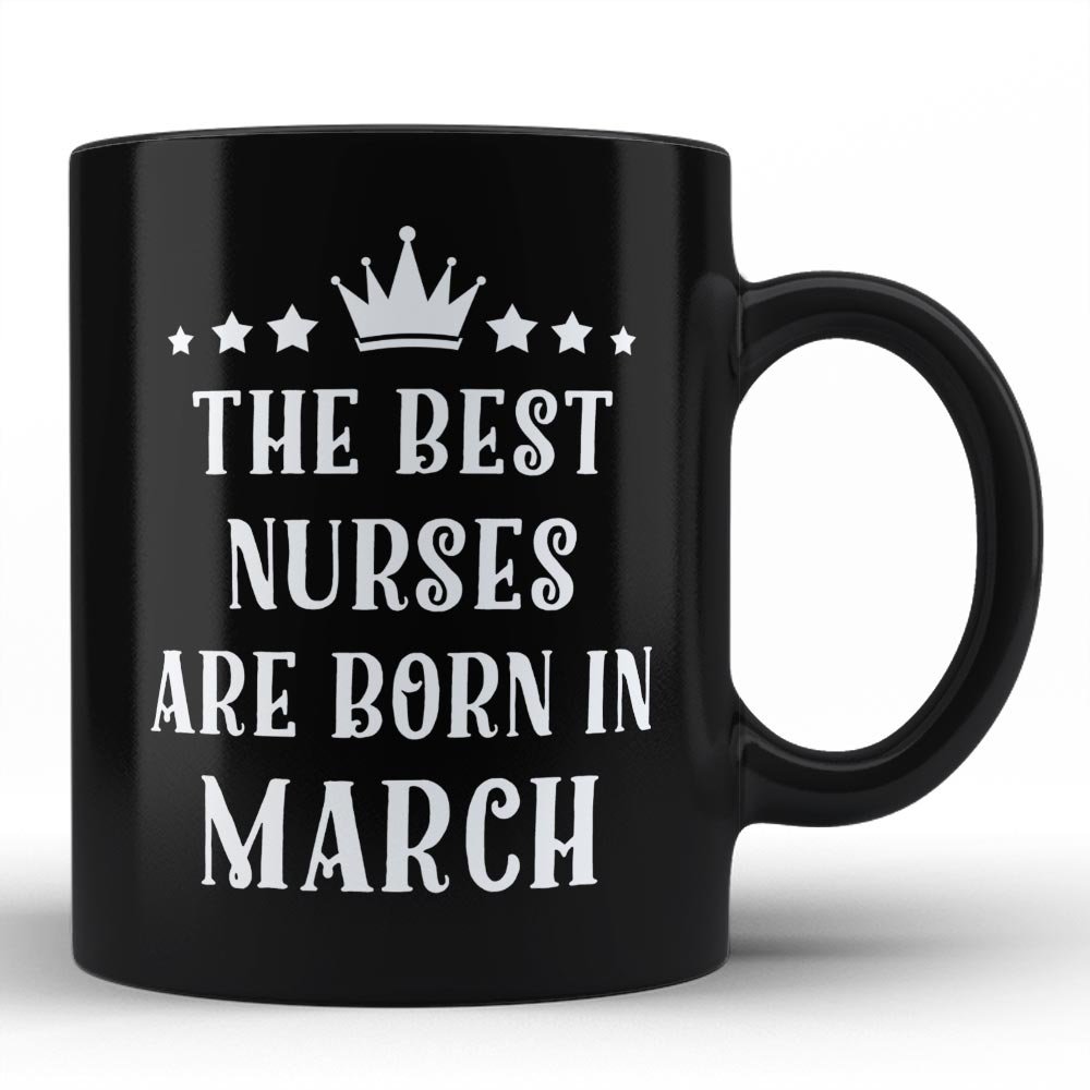 March Born Nurses Themed Black Coffee Mug - Perfect Gift for Birthday, Wedding & Anniversary - Ideal for Nurses, Healthcare Workers & Coffee Lovers at Home or Office