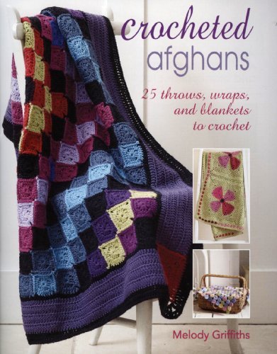 25 Crocheted Afghans, Throws, and Blankets - DIY Crochet Patterns Book by Melody Griffiths | CICO Books 2009 | Perfect for Home Decor, Gifts & Cozy Winter Nights (Paperback)