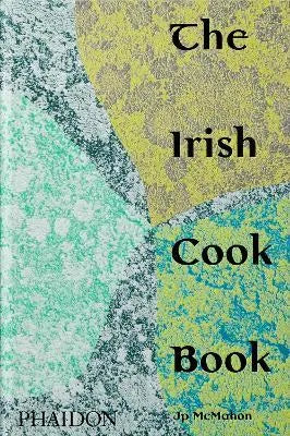 The Irish Cookbook by Jp McMahon - Authentic Traditional Irish Recipes for Home Cooking | Perfect for St. Patrick's Day, Family Dinners & Cultural Food Exploration