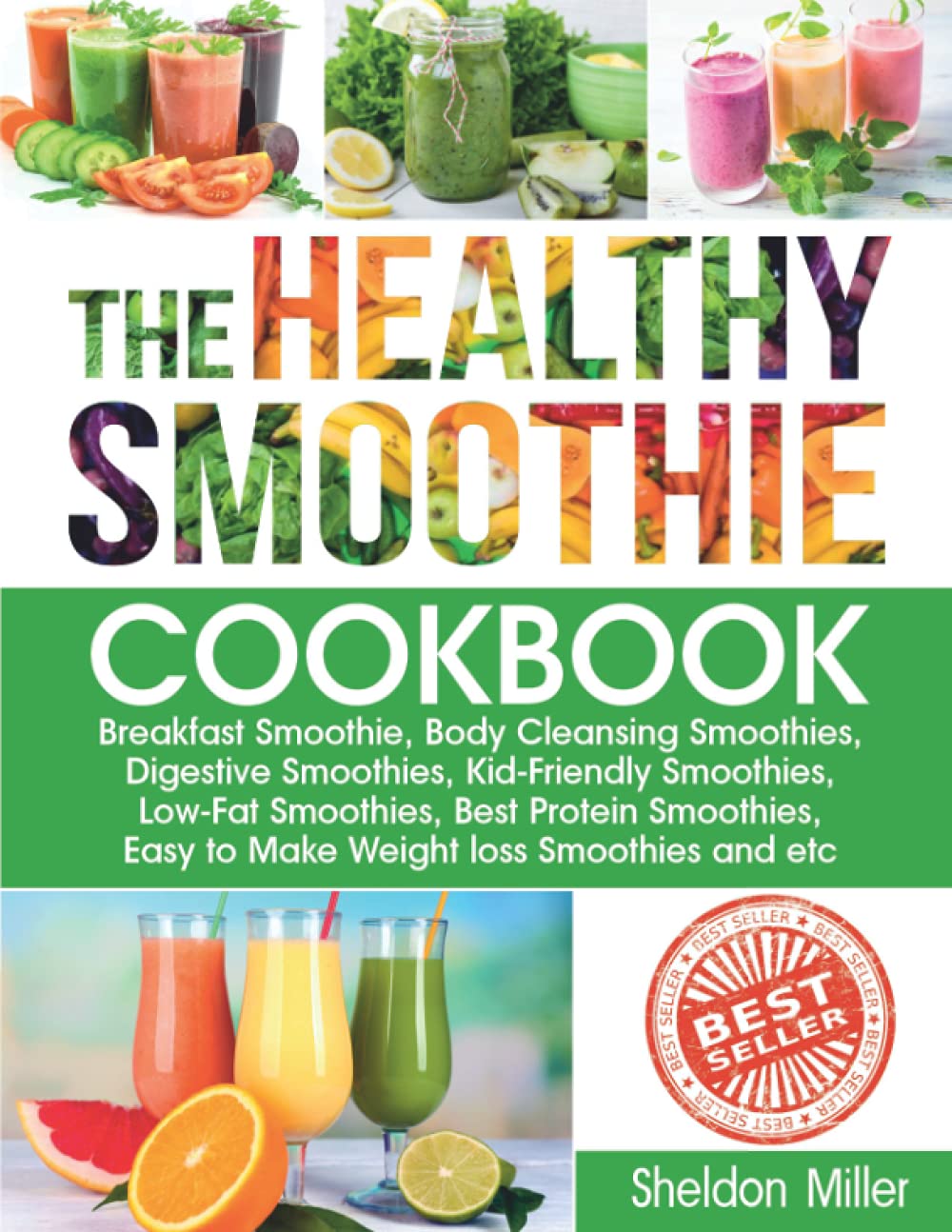 The Healthy Smoothie Cookbook: Easy Breakfast, Detox, Digestive, Kid-Friendly, Low-Fat & Protein Smoothie Recipes for Weight Loss | Perfect for Busy Mornings, Post-Workout Recovery & Family Meals