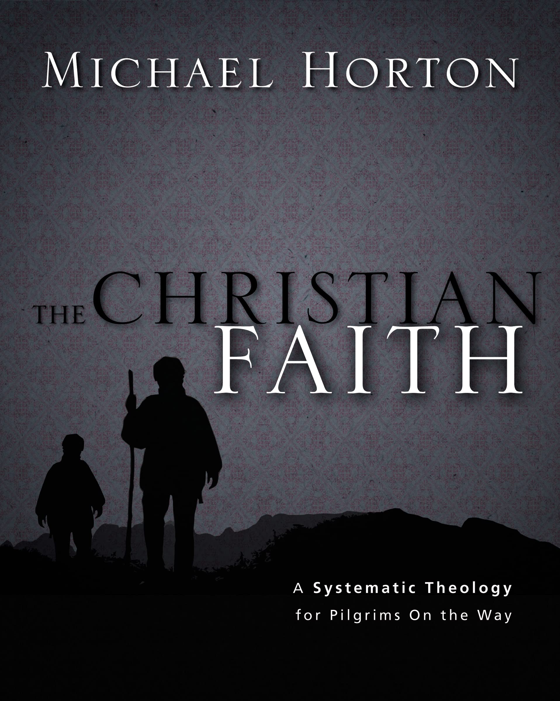 The Christian Faith: A Systematic Theology for Pilgrims on the Way - Perfect for Bible Study, Seminary Courses & Spiritual Growth