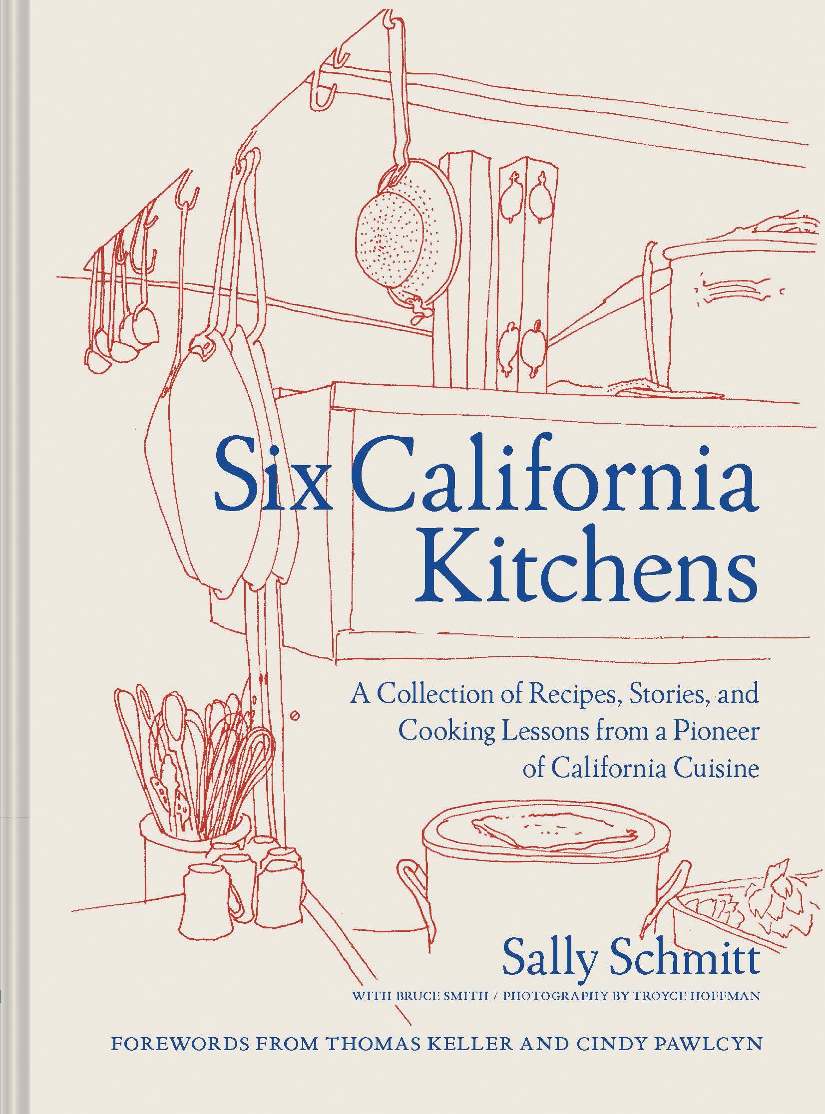 Six California Kitchens: Recipes, Stories & Cooking Lessons from a California Cuisine Pioneer | Authentic Cookbook for Home Chefs & Food Enthusiasts