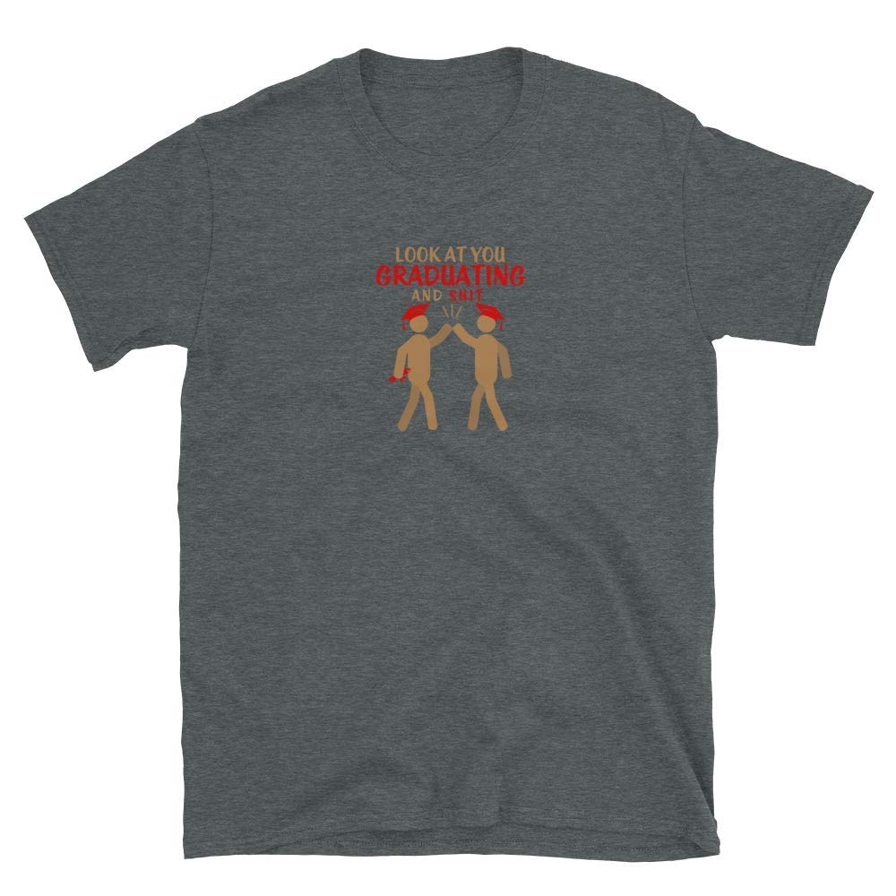 Funny Graduation Gift Shirt - 'Look at You Graduating & Shit' Apparel for High School, College, Masters & PhD Grads - Class of 2021 Dark Heather - Perfect Graduation Party Outfit & College Celebration Wear