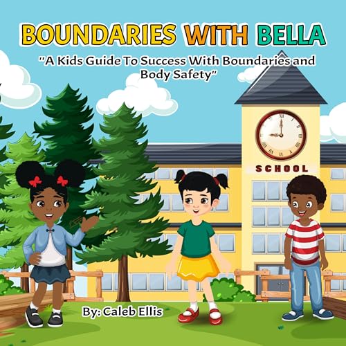 Boundaries With Bella: A Kids Guide to Success With Boundaries & Body Safety - Teach Children Personal Space, Safe Touch & Social Skills | Perfect for Parents, Teachers & Child Safety Education