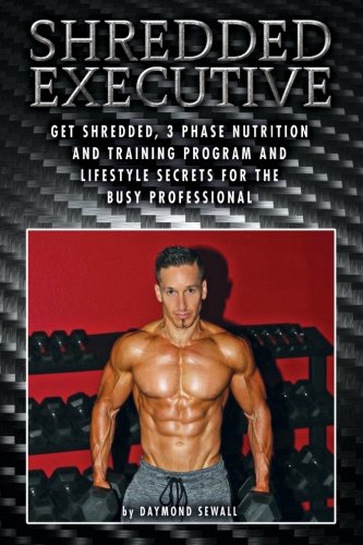 Shredded Executive: 3-Phase Nutrition & Training Program for Busy Professionals | Fat Loss, Muscle Gain & Lifestyle Secrets | Perfect for Office Workers & Entrepreneurs