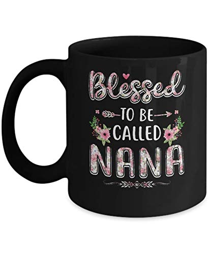 Blessed To Be Called Nana Funny Coffee Mug 11oz - Best Gift for Grandma, Mother's Day & Birthday - Perfect for Tea, Hot Chocolate & Office Use