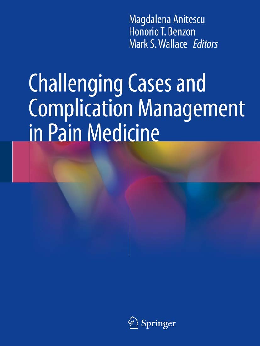 Pain Medicine: Expert Guide to Challenging Cases & Complication Management - For Chronic Pain Relief & Clinical Practice