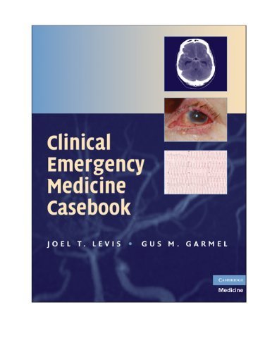 Clinical Emergency Medicine Casebook 1st Edition - Comprehensive Medical Guide by Joel T. Levis & Gus M. Garmel | Cambridge Medicine Paperback (2009) - Essential for ER Physicians, Medical Students & Emergency Medicine Training