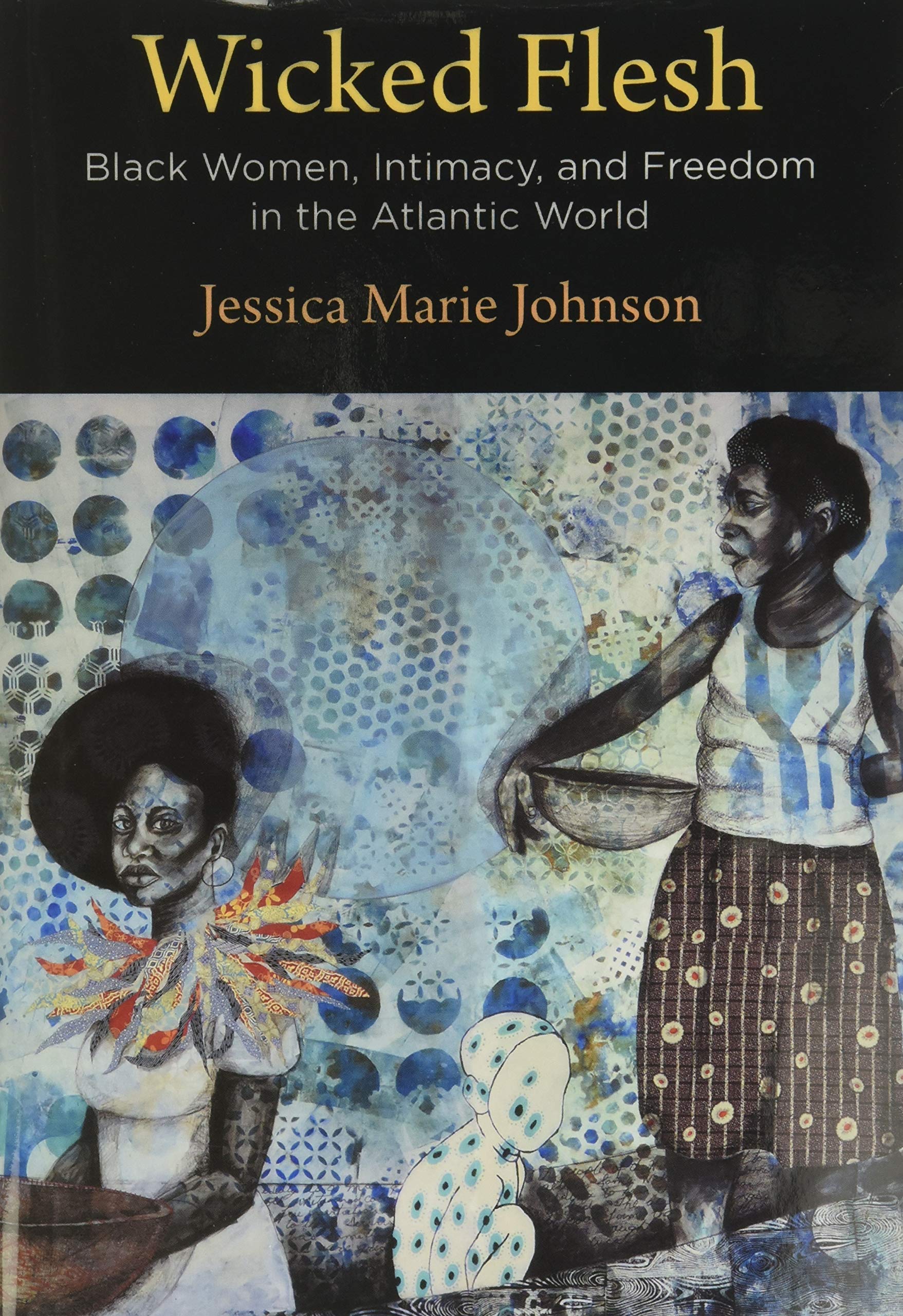 Wicked Flesh: Black Women, Intimacy, and Freedom in the Atlantic World - Early American Studies Book | Historical Nonfiction on African American Women's Experiences | Perfect for Academic Research & Black History Studies