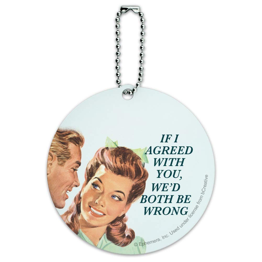 Funny Round Luggage ID Tag - If I Agreed We'd Both Be Wrong - Travel Accessories for Suitcases, Backpacks & Carry-On Bags - Perfect for Airports, Vacations & Business Trips