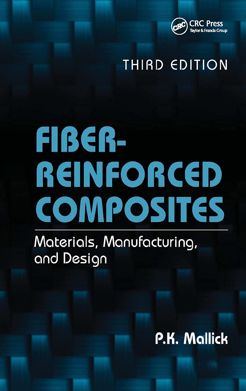 Fiber-Reinforced Composites: Materials, Manufacturing & Design, 3rd Edition - Mechanical Engineering Textbook for Aerospace, Automotive & Construction Applications