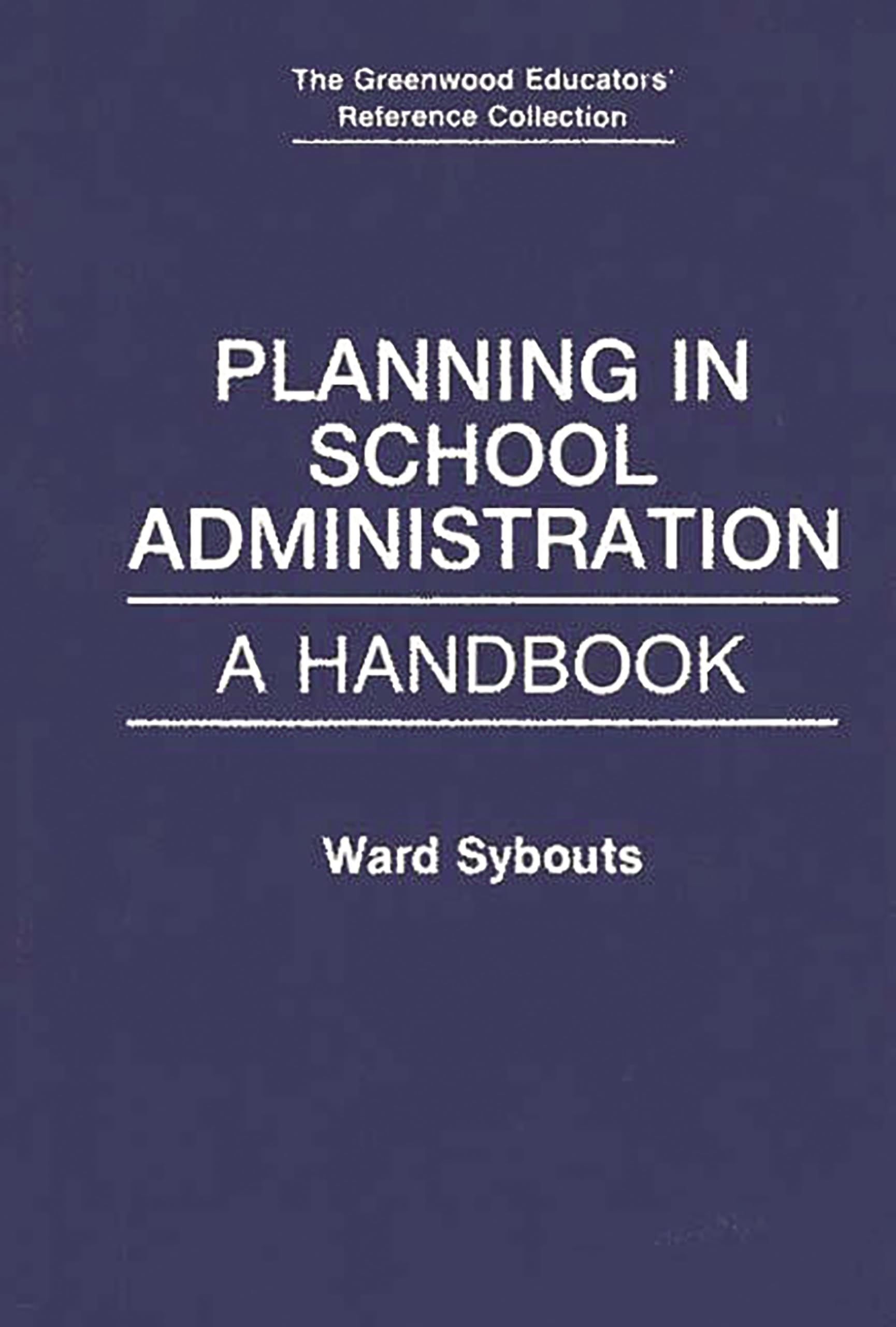 Planning in School Administration: A Handbook - The Greenwood Educators' Reference Collection | Essential Guide for School Administrators & Educators