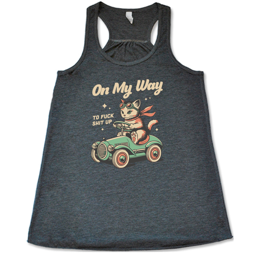 On My Way To Fuck Shit Up Shirt - Bold Statement Tee for Women & Men - Funny Sarcastic Graphic T-Shirt - Perfect for Parties, Concerts and Rebellious Outfits