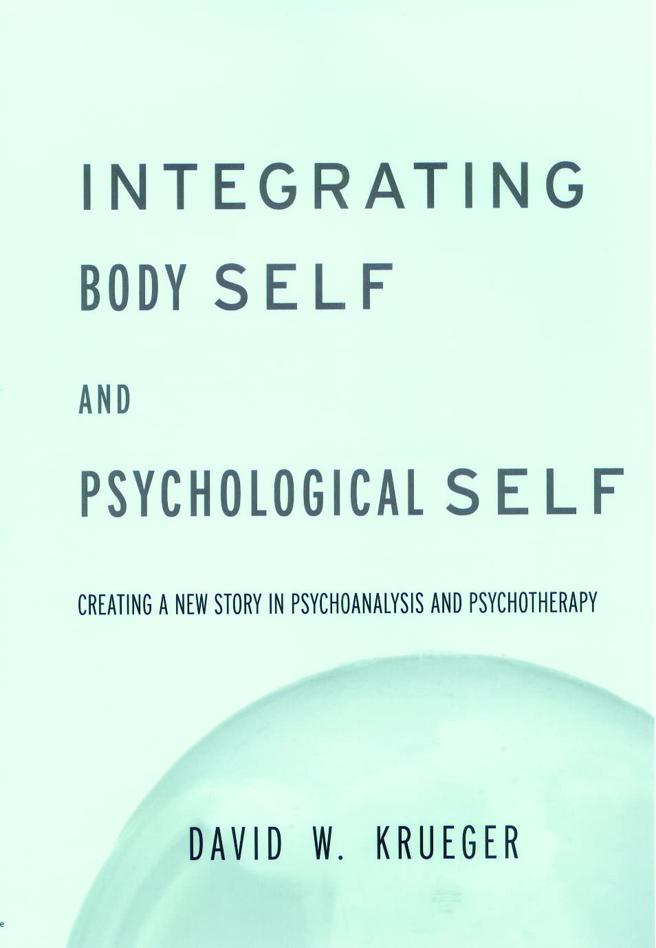 Integrating Body and Mind in Psychoanalysis & Psychotherapy: Healing Trauma, Enhancing Self-Awareness | For Therapists, Counselors & Mental Health Professionals