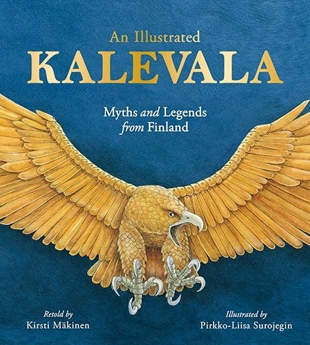 Kirsti Makinen: An Illustrated Kalevala - Finnish Myths and Legends Book | Illustrated by Pirkko Liisa Surojegin | Perfect for Mythology Enthusiasts & Cultural Studies