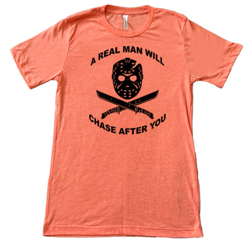 Unisex Funny Motivational T-Shirt - 'A Real Man Will Chase After You' Slogan Tee for Men & Women | Perfect for Gifts, Parties, and Casual Wear