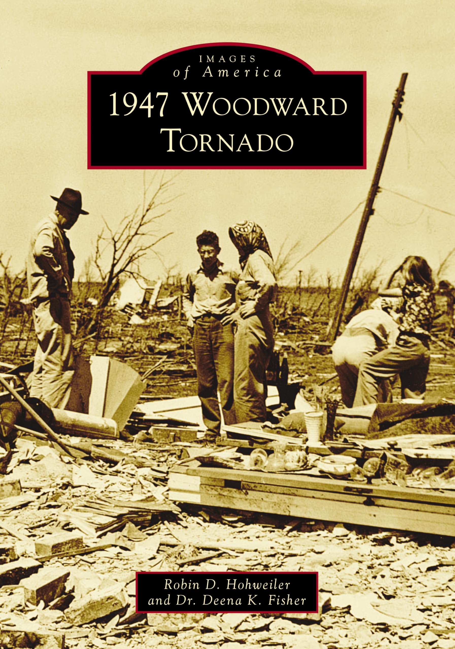 1947 Woodward Tornado - Historic Disaster Photos & Stories | Images of America Book | Perfect for History Buffs & Oklahoma Residents