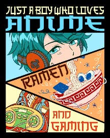 Just a Boy Who Loves Anime,ramen and Gaming