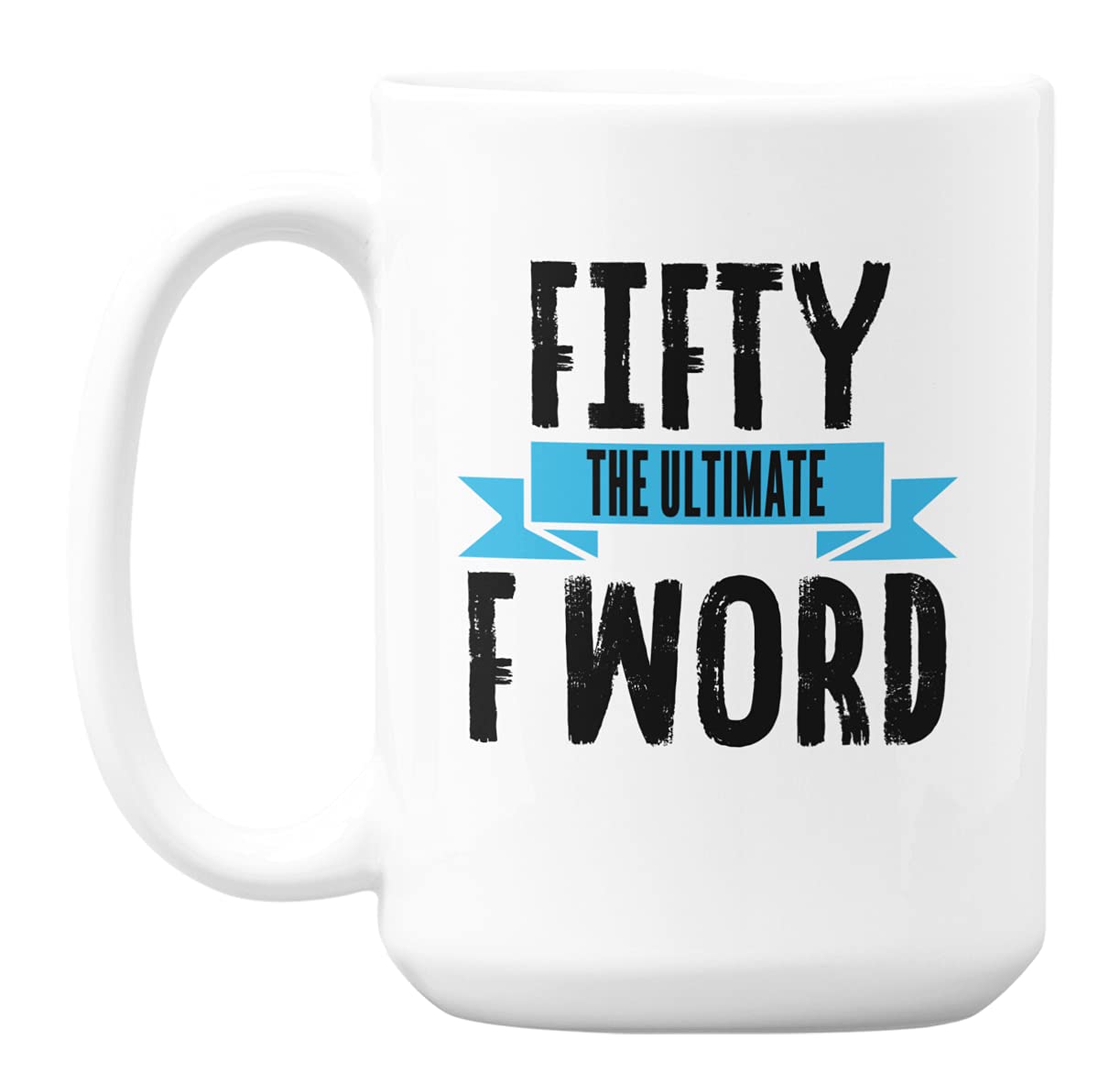 Funny 50th Birthday Coffee Mug - 'Fifty, The Ultimate F Word' Novelty Ceramic Cup (15oz) - Perfect Gift for 50th Birthday Parties & Milestone Celebrations