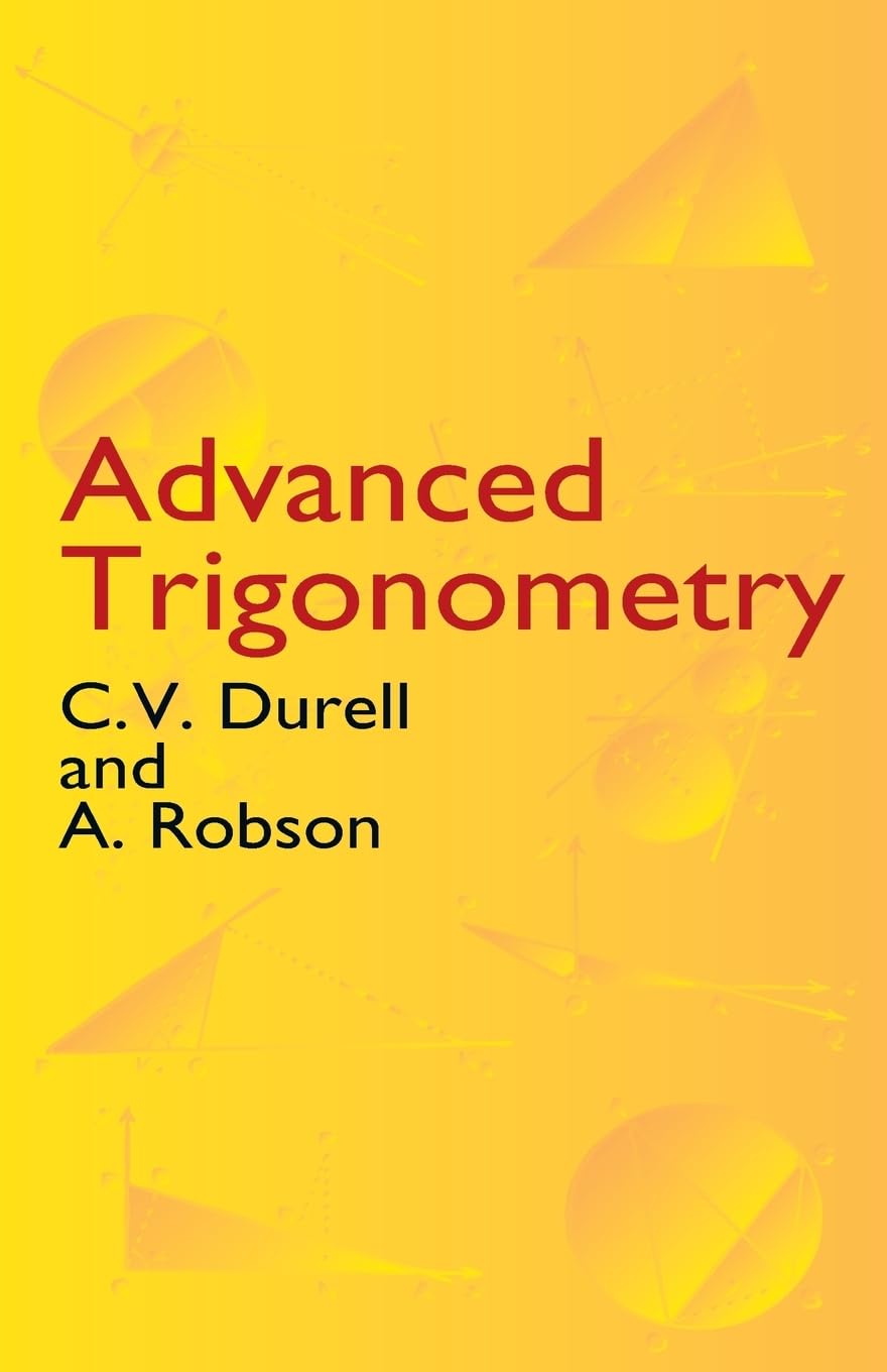 Advanced Trigonometry Textbook - Dover Books on Mathematics | Perfect for College Students & Math Enthusiasts | Study Guide for Calculus & Engineering Prep