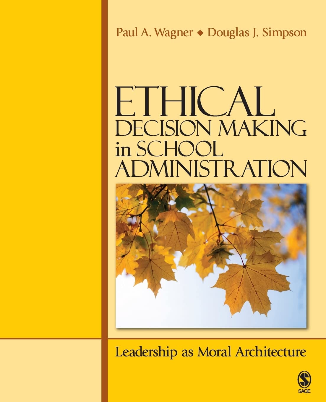 Ethical Decision Making in School Administration: Leadership as Moral Architecture - Guide for Educators & Principals on Building Ethical School Environments
