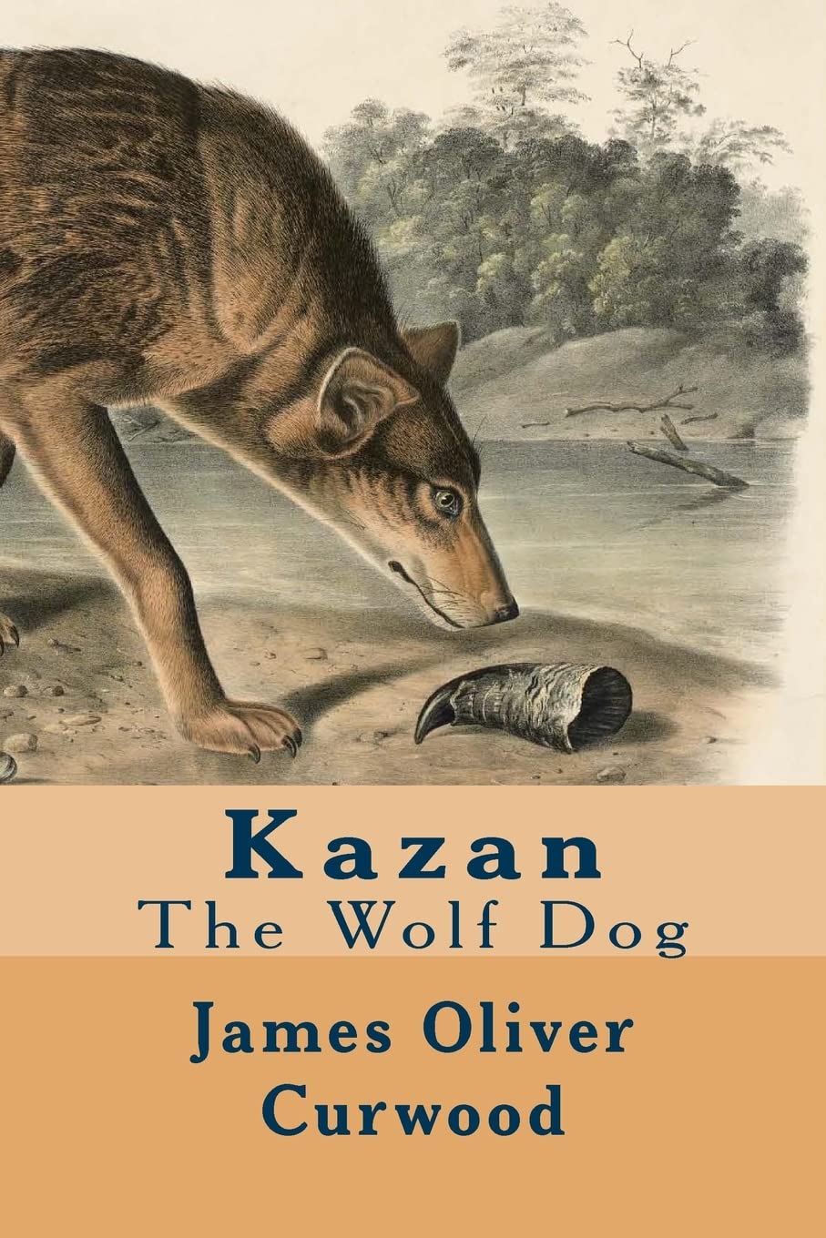 Kazan: The Wolf Dog - Authentic American Outdoor Adventure Novel for Dog Lovers | Perfect for Camping, Hiking & Wilderness Reading