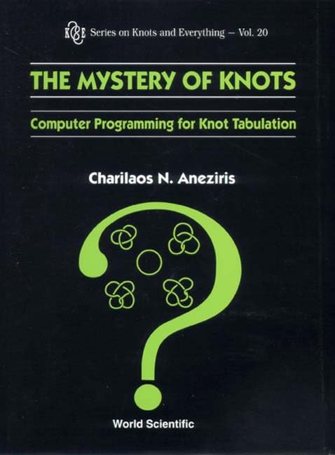 The Mystery of Knots: Computer Programming for Knot Tabulation (Series on Knots and Everything Vol.20) - Perfect for Mathematicians, Computer Scientists & Topology Researchers