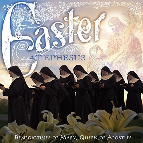 Easter At Ephesus by Benedictines of Mary Queen of Apostles - Sacred Choral Music CD (2015) | Perfect for Lenten Season, Easter Celebrations & Spiritual Meditation