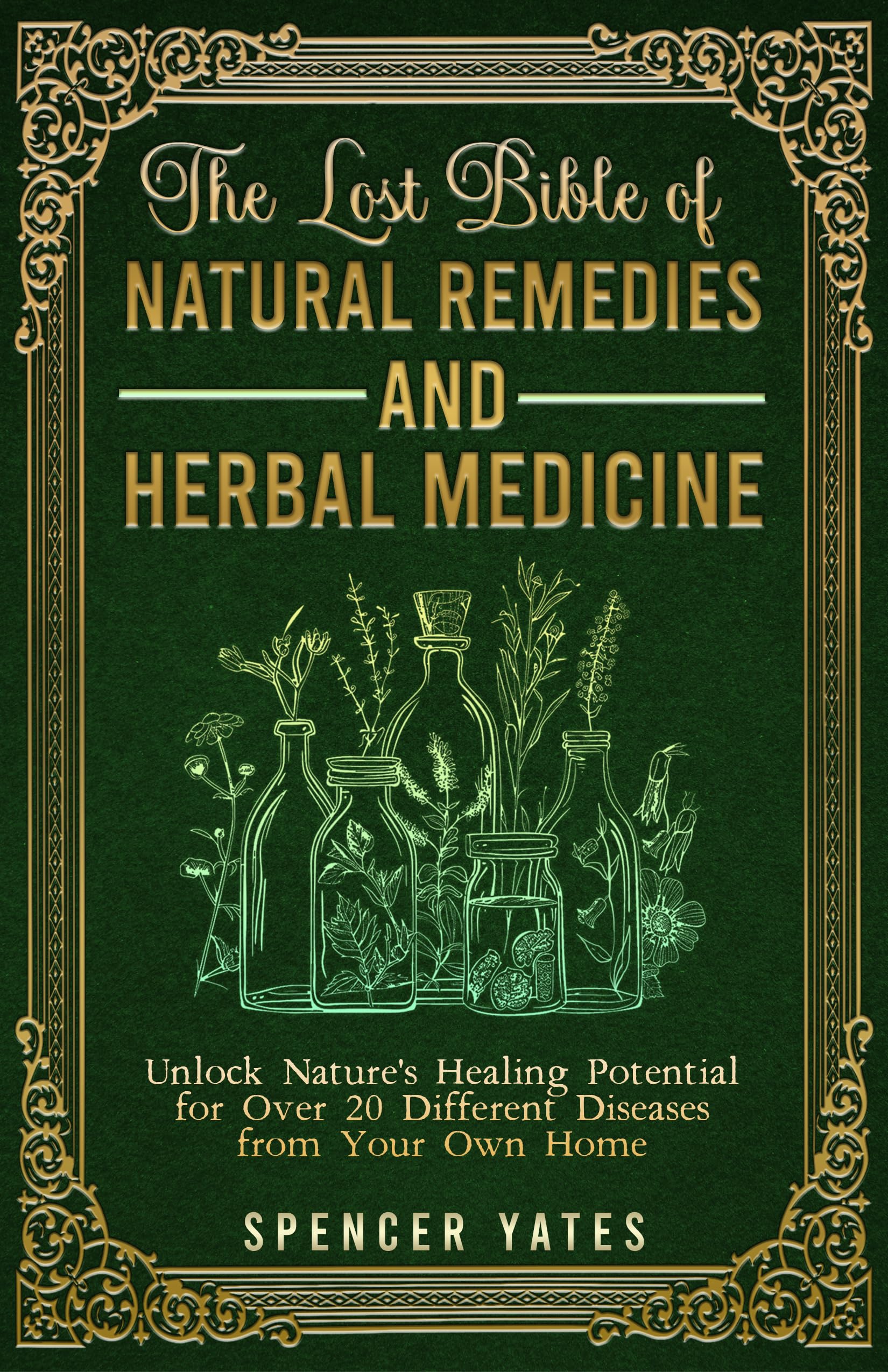 Natural Remedies & Herbal Medicine Bible - Holistic Healing for 20+ Diseases at Home