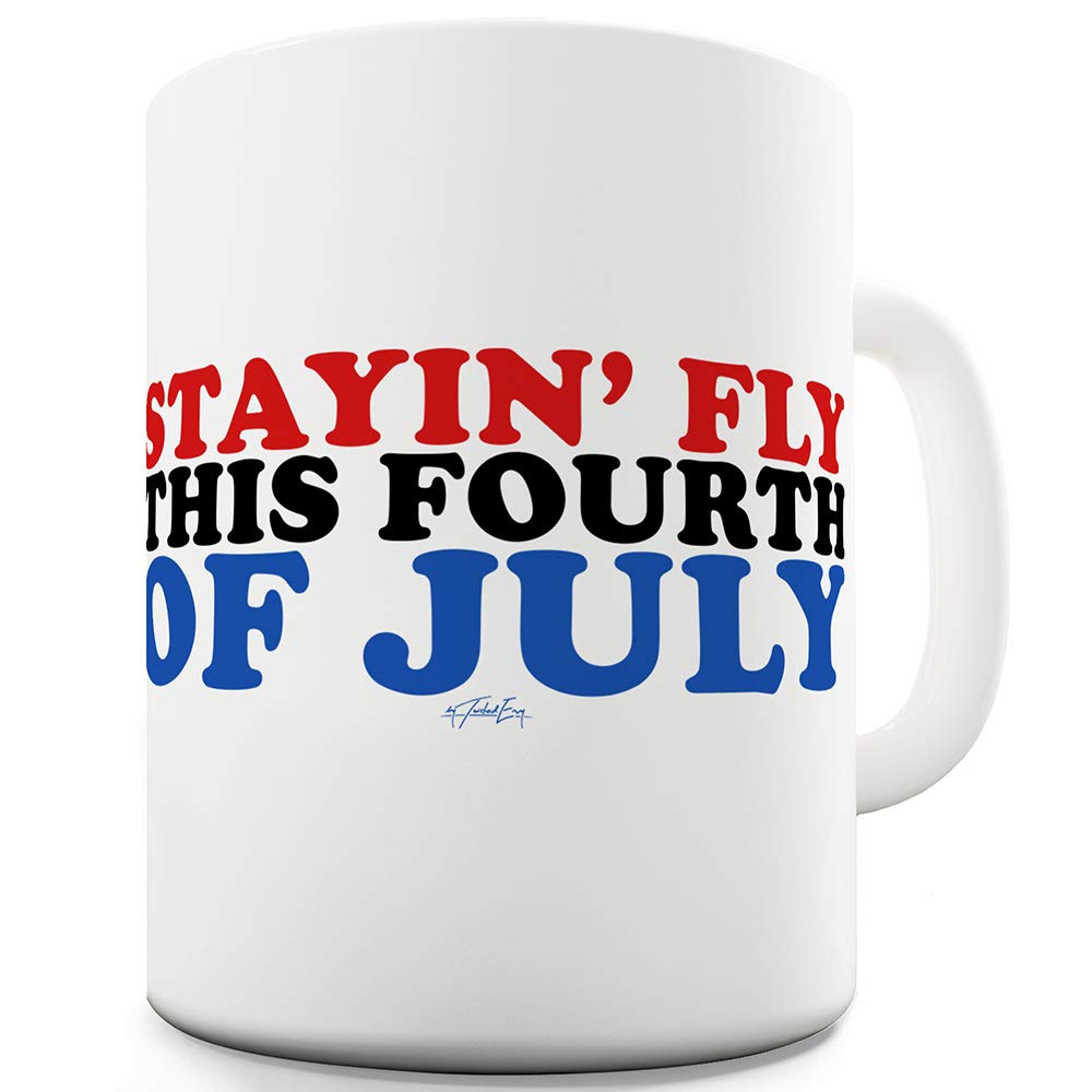 Stayin' Fly This Fourth Of July - 11oz Funny Coffee Mug for Friends - Perfect for 4th of July Parties, Gifts & Office Humor