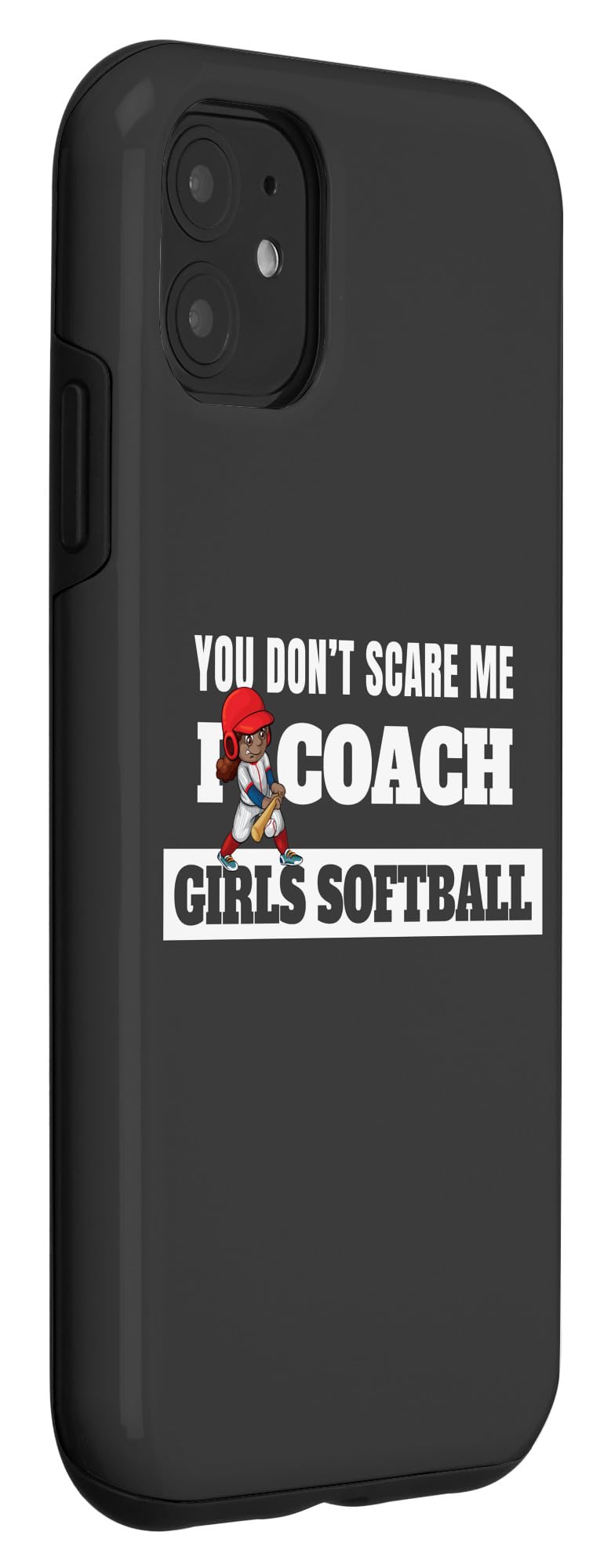 iPhone 11 Case - 'You Don't Scare Me I Coach Girls Softball' Funny Coaching Protective Cover | Perfect Gift for Softball Coaches, Players & Sports Enthusiasts