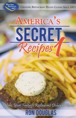 America's Secret Recipes 1: Make Your Favorite Restaurant Dishes at Home by Ron Douglas (2009) Paperback - Easy Cooking Guide for Family Dinners & Special Occasions
