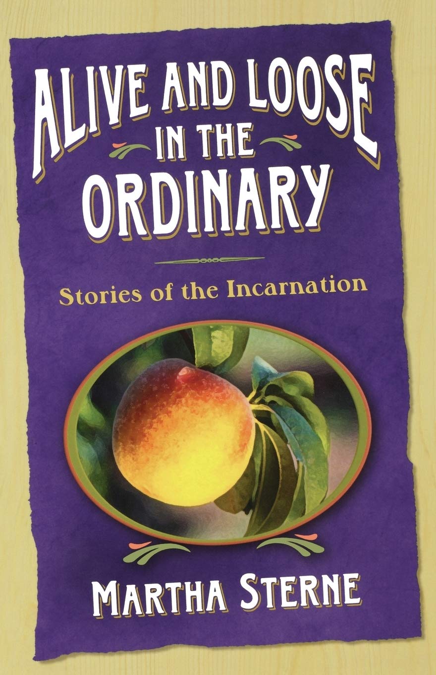 Alive and Loose in the Ordinary: Inspirational Christian Stories of the Incarnation - Perfect for Bible Study, Small Groups & Personal Devotion