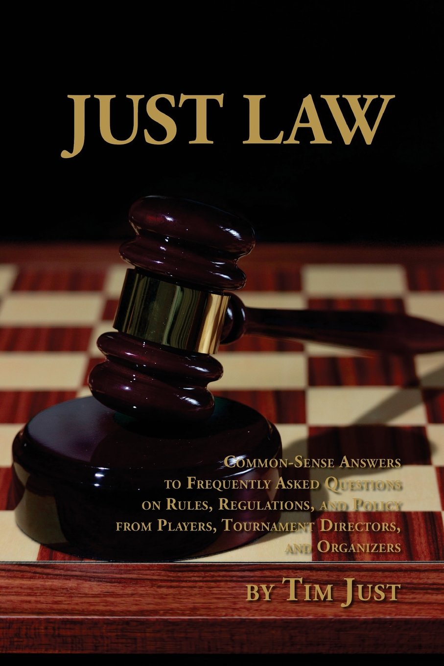Just Law: Common-Sense Guide to Chess Rules, Regulations & Policies for Players, Tournament Directors & Organizers | Improve Your Chess Game Strategy & Tournament Experience