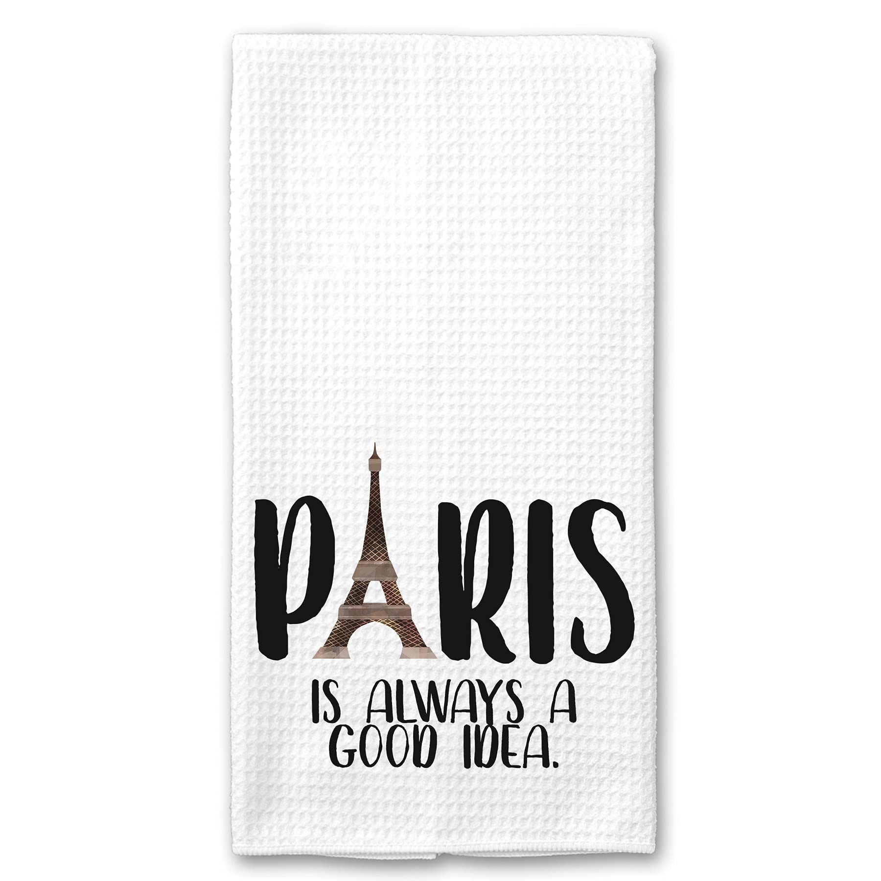 Paris is Always a Good Idea Kitchen Tea Towel - Cute Eiffel Tower Design - Perfect for French Themed Kitchens, Housewarming Gifts & Paris Lovers