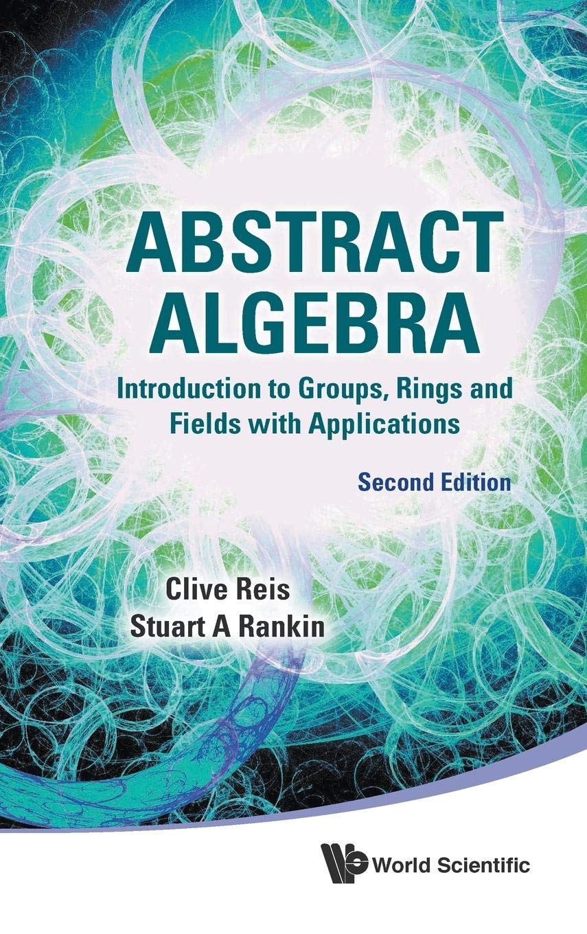 Abstract Algebra: Introduction to Groups, Rings and Fields with Applications (2nd Edition) - Perfect for Math Students & Researchers | Study Advanced Algebra Concepts & Solve Complex Problems