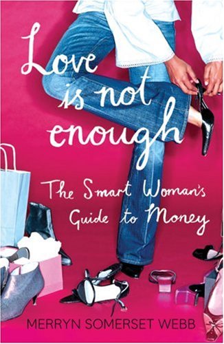 Love Is Not Enough: The Smart Woman's Guide to Money - Personal Finance Book for Women | Budgeting, Investing & Financial Independence | Perfect for Career Women & Entrepreneurs