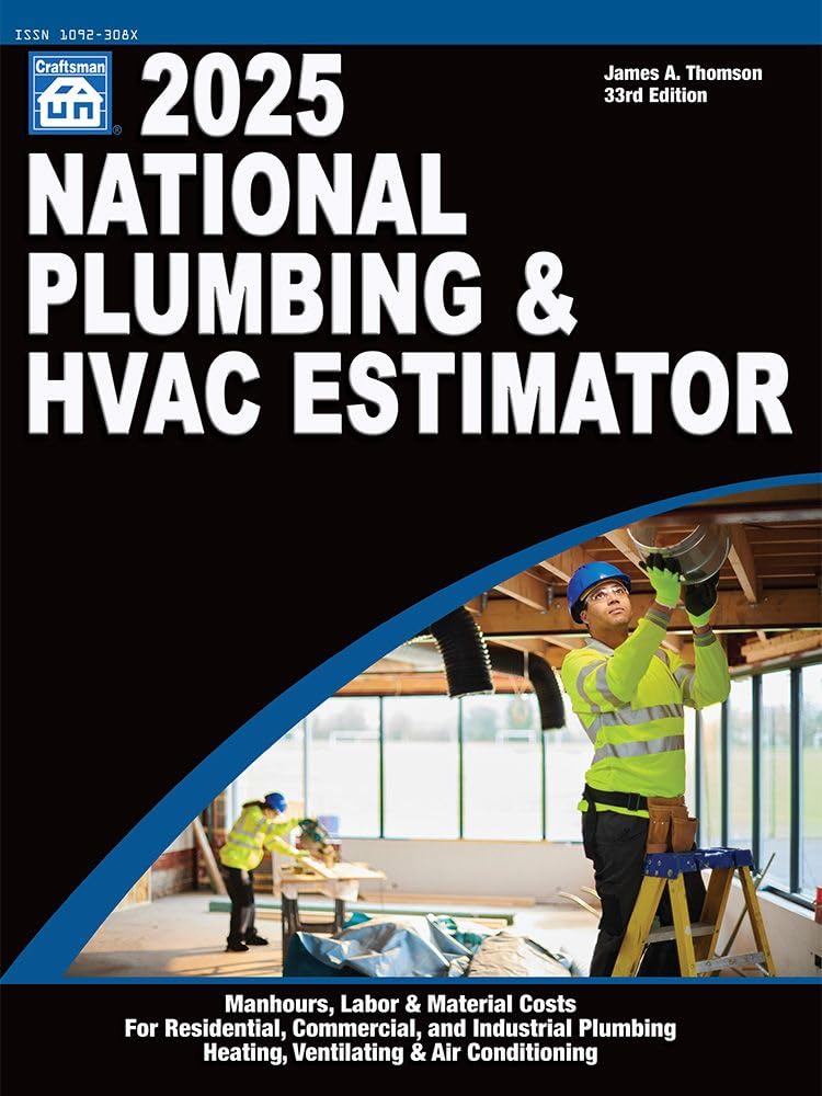 2025 National Plumbing & HVAC Estimator Manual - Professional Cost Guide for Contractors & Builders | Accurate Pricing, Labor Calculations & Material Estimates for Residential & Commercial Projects