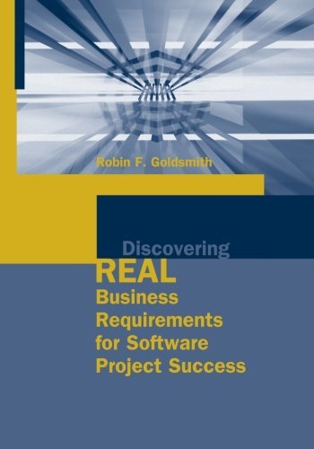 Discovering Real Business Requirements for Software Project Success by Robin F. Goldsmith - Artech House Computing Library (2004) | Essential Guide for IT Managers & Software Developers