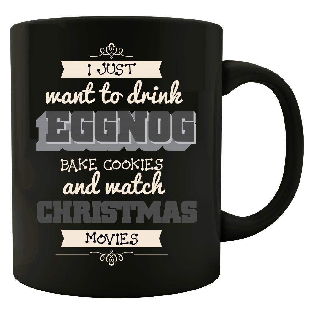 Funny Eggnog Mug - I Just Want To Drink, Bake Cookies & Watch Christmas Movies - Perfect for Holiday Gifts & Cozy Winter Nights