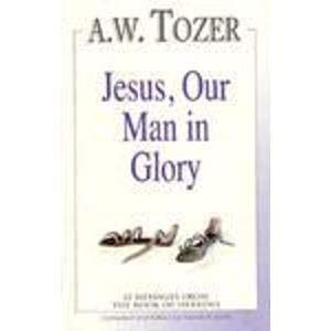 Jesus Our Man in Glory - Christian Religious Book for Faith & Inspiration - Perfect for Bible Study, Church Groups & Personal Devotion