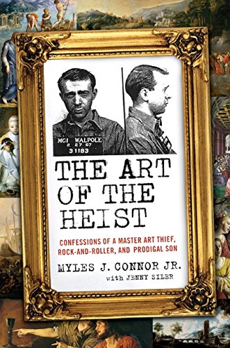 The Art of the Heist: Confessions of a Master Art Thief, Rock-and-Roller, and Prodigal Son - True Crime Memoir & Adventure Story for Book Clubs and Thriller Fans