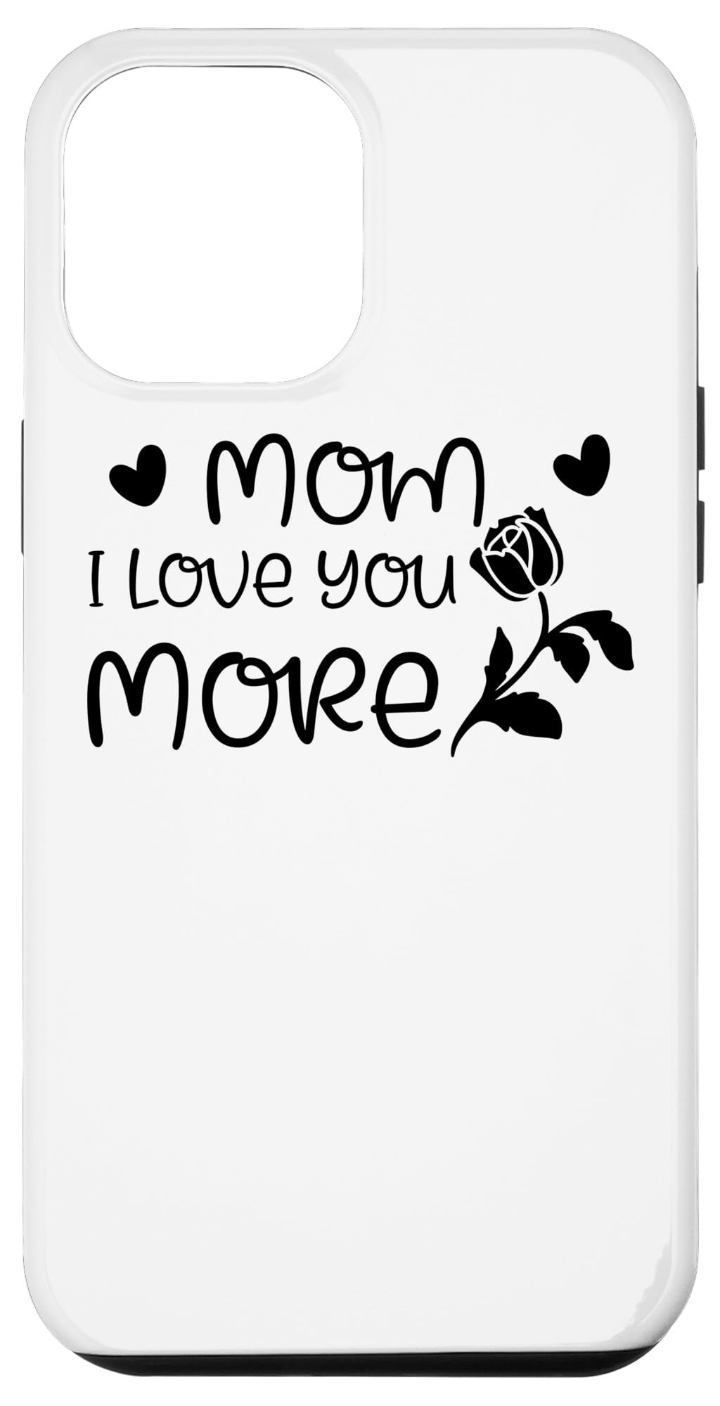 iPhone 12 Pro Max Phone Case - 'Mom I Love You More' Heartfelt Design - Perfect Mother's Day Gift for Mom, Wife, Grandma - Protective Slim Fit Cover for Everyday Use & Special Occasions