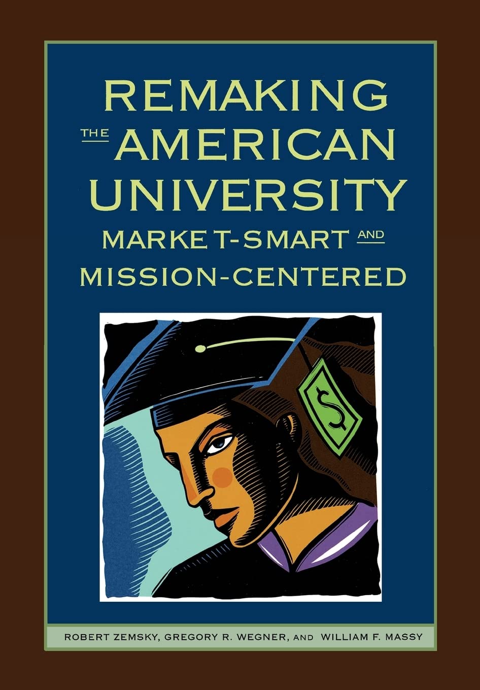 Remaking the American University: Market-Smart and Mission-Centered - Higher Education Reform Book for Administrators & Educators | Campus Leadership & Academic Strategy Guide
