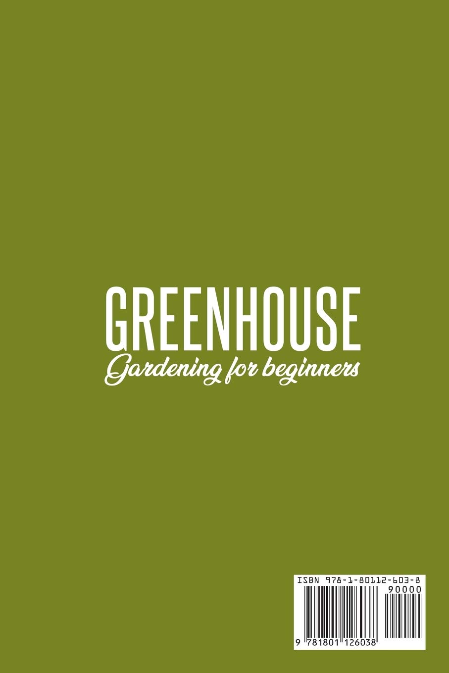 Greenhouse Gardening for Beginners - Step-by-Step Guide to Build & Maintain a Backyard Greenhouse | Year-Round Plant Care & Growth Tips for Vegetables, Flowers & Herbs | Perfect for Urban Farming, Sustainable Living & Hobby Gardeners