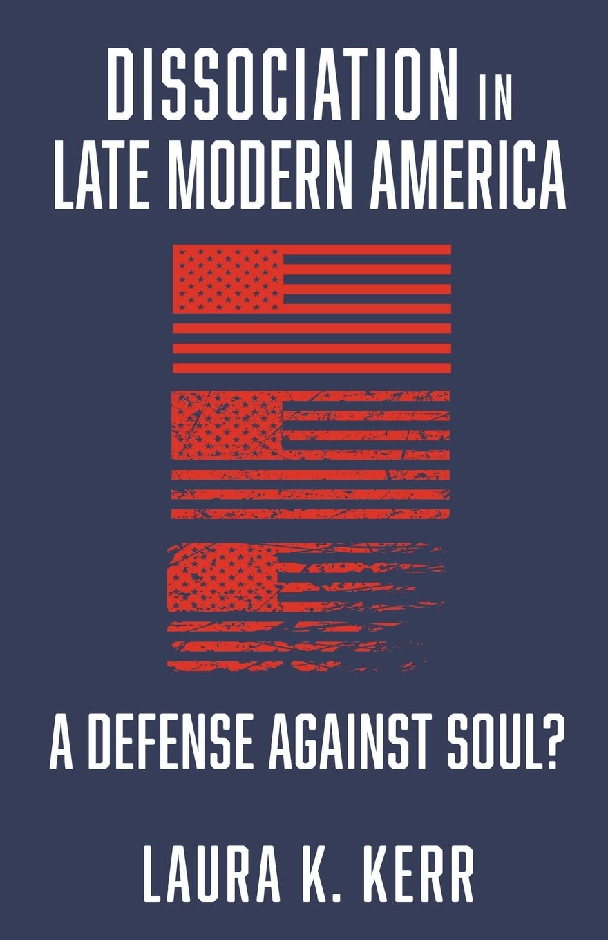 Dissociation in Late Modern America: A Defense Against Soul? - Exploring Psychological Coping Mechanisms in Contemporary Society