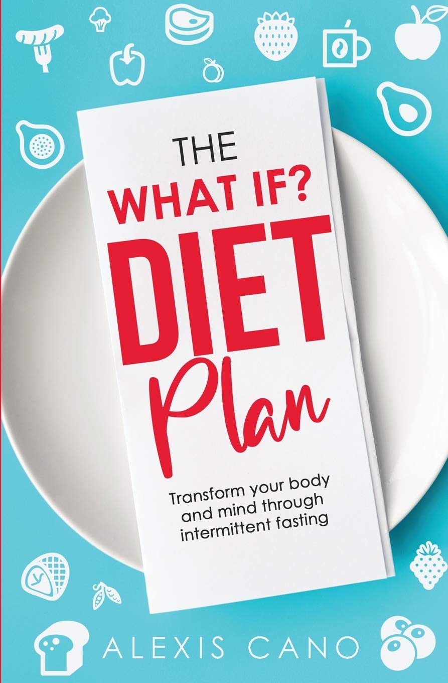 The What IF? Diet Plan: Effortless & Natural Weight Loss Through Intermittent Fasting - Perfect for Busy Professionals & Health Enthusiasts